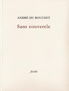 "Sans couvercle" de André du Bouchet.