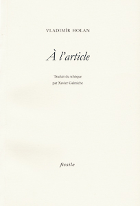 "A l'article" de Vladimír Holan, traduit du tchèque par Xavier Gamiche.