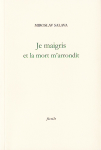 Je maigris et la mort m'arrondit de Miroslav Salava.