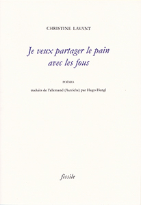 Je veux partager le pain avec les fous. Poème de Christine Lavant.