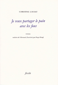 Je veux partager le pain avec les fous. Poème de Christine Lavant.