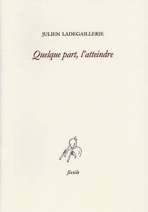 "Quelque part, l'atteindre" de Julien Ladegaillerie.