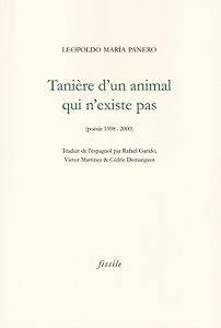 "Tanière d'un animal qui n'existe pas" de Leopoldo María Panero (Poésie 1998 - 2000).